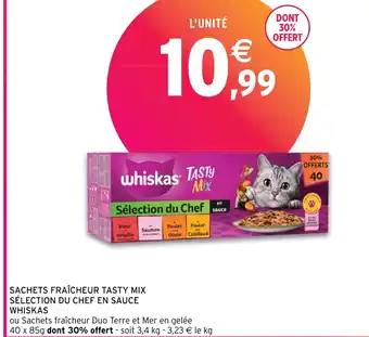 Intermarché SACHETS FRAÎCHEUR TASTY MIX SÉLECTION DU CHEF EN SAUCE WHISKAS offre