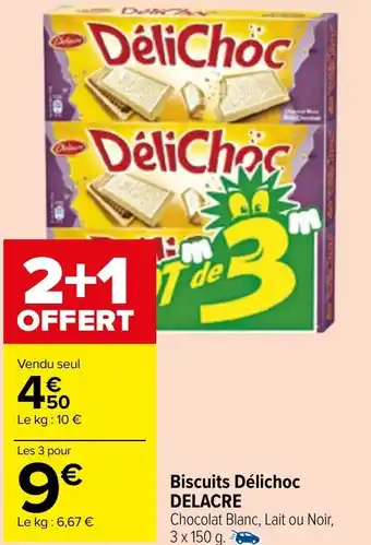 Carrefour Market Biscuits Délichoc DELACRE Chocolat Blanc, Lait ou Noir, 3 x 150 g. offre