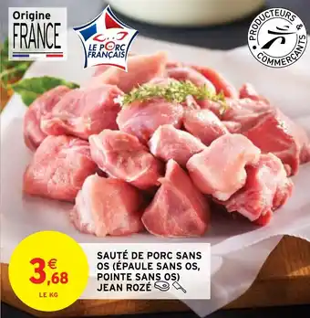 Intermarché Hyper SAUTÉ DE PORC SANS OS (ÉPAULE SANS OS, POINTE SANS OS) JEAN ROZÉ offre