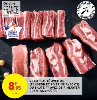 Intermarché Hyper VEAU : SAUTÉ AVEC OS (TENDRON ET POITRINE AVEC OS) OU SAUTÉ ** AVEC OS À MIJOTER JEAN ROZÉ offre
