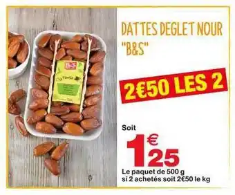 Grand Frais Dattes Deglet Nour "b&s" offre