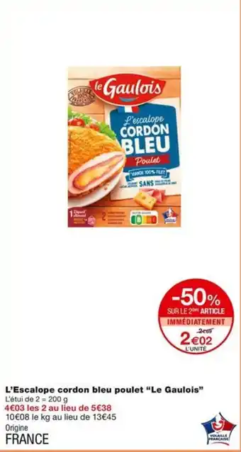 Monoprix L'Escalope cordon bleu poulet "Le Gaulois" offre