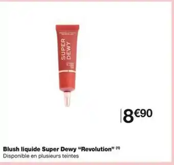 Monoprix Blush liquide Super Dewy "Revolution" (¹) Disponible en plusieurs teintes offre