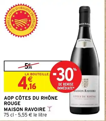 Intermarché AOP CÔTES DU RHÔNE ROUGE MAISON RAVOIRE offre