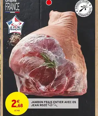 Intermarché JAMBON FRAIS ENTIER AVEC OS JEAN ROZÉ offre