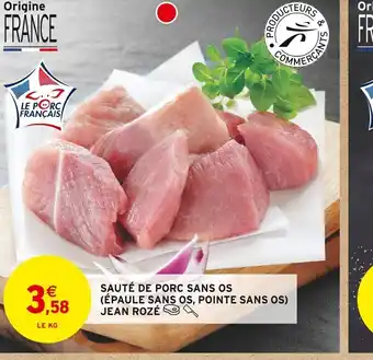 Intermarché SAUTÉ DE PORC SANS OS (ÉPAULE SANS OS, POINTE SANS OS offre