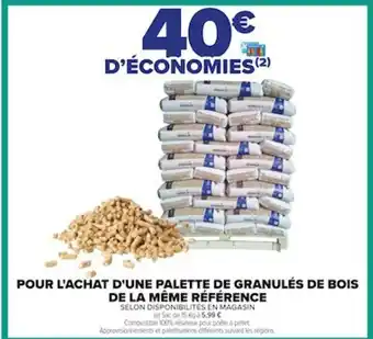Carrefour POUR L'ACHAT D'UNE PALETTE DE GRANULÉS DE BOIS DE LA MÊME RÉFÉRENCE offre