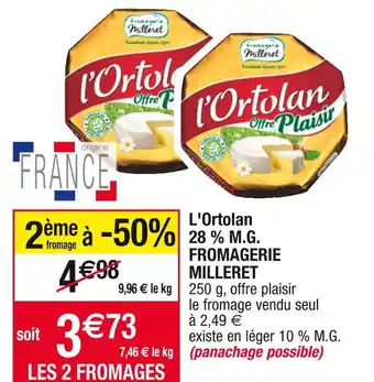 Cora x Carrefour Fromagerie milleret l'ortolan 28 % m.g offre
