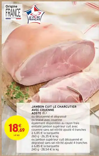 Intermarché Aoste jambon cuit le charcutier avec couenne offre