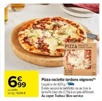 Carrefour Pizza raclette lardons oignons() offre