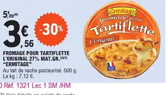 E.Leclerc FROMAGE POUR TARTIFLETTE L'ORIGINAL 27% MAT.GR. ERMITAGE" offre