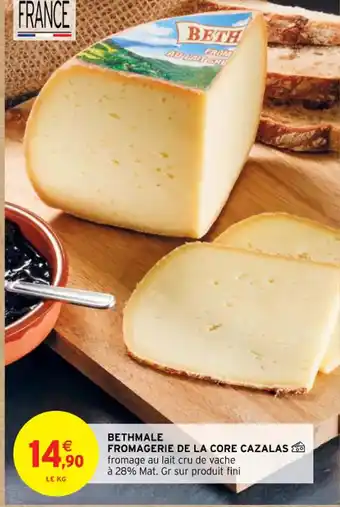 Intermarché BETHMALE FROMAGERIE DE LA CORE CAZALAS offre