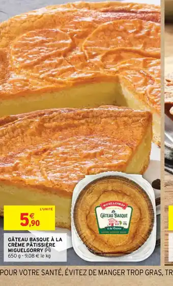 Intermarché GÂTEAU BASQUE À LA CRÈME PÂTISSIÈRE MIGUELGORRY offre