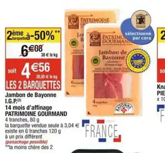 Cora x Carrefour Jambon de Bayonne I.G.P 14 mois d'affinage PATRIMOINE GOURMAND offre