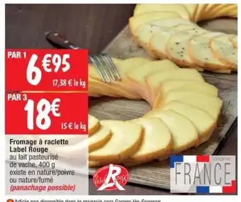 Cora x Carrefour Fromage à raclette Label Rouge offre