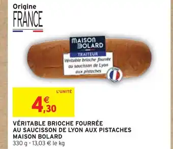 Intermarché Maison bolard véritable brioche fourrée au saucisson de lyon aux pistaches offre