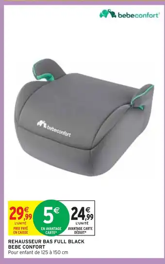 Intermarché Bebeconfort rehausseur bas full black offre