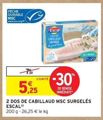 Intermarché Escal 2 dos de cabillaud msc surgelés offre