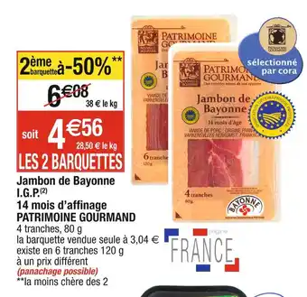 Cora x Carrefour Patrimoine gourmand jambon de bayonne i.g.p. 14 mois d’affinage offre
