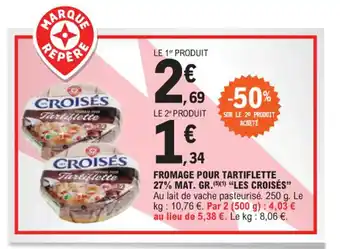 E.Leclerc FROMAGE POUR TARTIFLETTE 27% MAT. GR. (5X1) "LES CROISÉS" offre