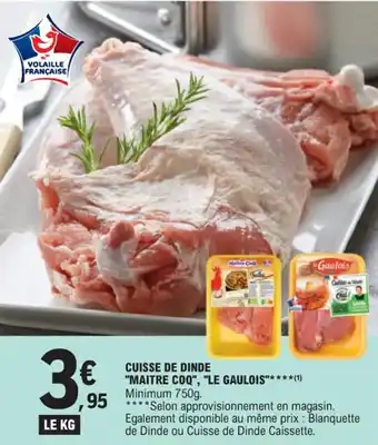 E.Leclerc CUISSE DE DINDE "MAITRE COQ", "LE GAULOIS"****(1) offre