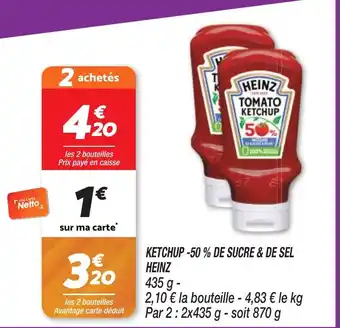 Netto KETCHUP-50% DE SUCRE & DE SEL HEINZ offre