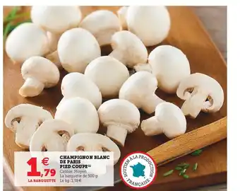 Super U Champignon Blanc De Paris Pied Coupé offre