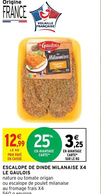 Intermarché ESCALOPE DE DINDE MILANAISE X4 LE GAULOIS offre