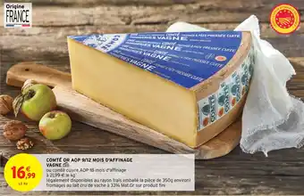 Intermarché COMTÉ OR AOP 9/12 MOIS D'AFFINAGE VAGNE offre