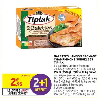 Intermarché GALETTES JAMBON FROMAGE CHAMPIGNONS SURGELÉES TIPIAK offre
