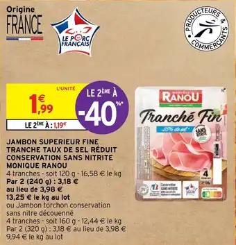 Intermarché JAMBON SUPERIEUR FINE TRANCHE TAUX DE SEL RÉDUIT CONSERVATION SANS NITRITE MONIQUE RANOU offre