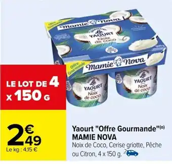 Carrefour Yaourt "Offre Gourmande"(0) MAMIE NOVA Noix de Coco, Cerise griotte, Pêche ou Citron, 4 x 150 g. offre