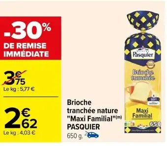 Carrefour Brioche tranchée nature "Maxi Familial"(m) PASQUIER offre