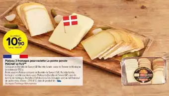 Carrefour Market Plateau 3 fromages pour raclette La pointe percée POCHAT & FILS) offre