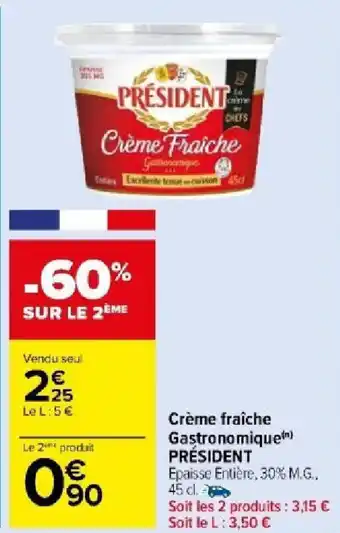 Carrefour Market Crème fraîche Gastronomique) PRÉSIDENT offre