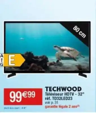 Cora x Carrefour TECHWOOD Téléviseur HDTV - 32″ réf. TD32LED23 voir p. 31 garantie légale 2 ans offre