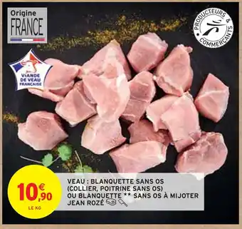 Intermarché Jean rozé veau : blanquette sans os (collier, poitrine sans os) ou blanquette sans os à mijoter offre