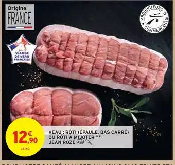 Intermarché Jean rozé veau : rôti (épaule, bas carré) ou rôti à mijoter offre