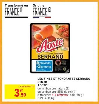 Intermarché Aoste les fines et fondantes serrano stg offre