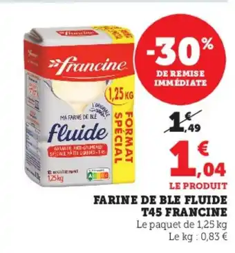 Super U FARINE DE BLE FLUIDE T45 FRANCINE offre