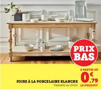 Super U FOIRE À LA PORCELAINE BLANCHE offre