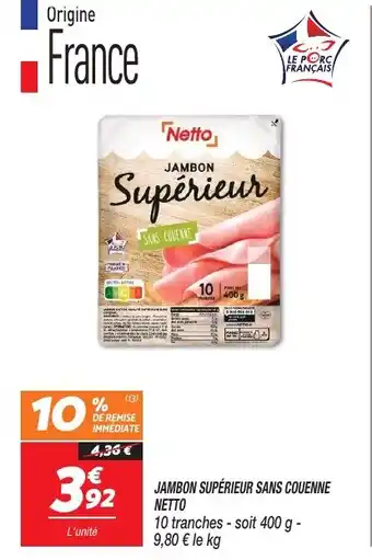 Netto JAMBON SUPÉRIEUR SANS COUENNE NETTO offre