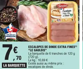E.Leclerc ESCALOPES DE DINDE EXTRA FINES LE GAULOIS" offre