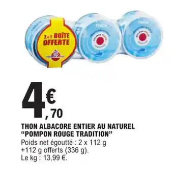 E.Leclerc THON ALBACORE ENTIER AU NATUREL "POMPON ROUGE TRADITION offre