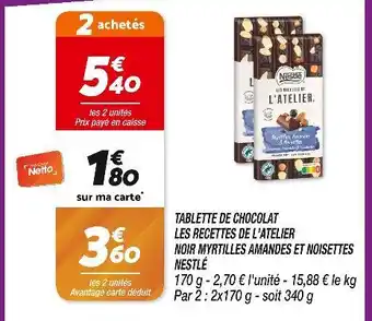 Netto NESTLÉ TABLETTE DE CHOCOLAT LES RECETTES DE L'ATELIER NOIR MYRTILLES AMANDES ET NOISETTES offre