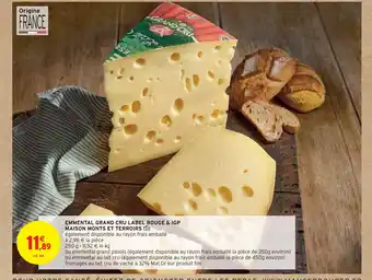 Intermarché MAISON MONTS ET TERROIRS EMMENTAL GRAND CRU LABEL ROUGE & IGP offre