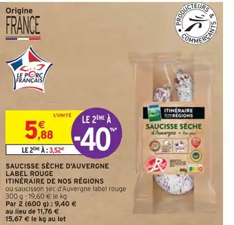 Intermarché ITINÉRAIRE DE NOS RÉGIONS SAUCISSE SÈCHE D’AUVERGNE LABEL ROUGE offre