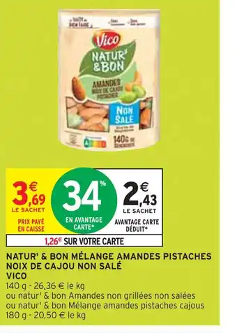 Intermarché VICO NATUR' & BON MÉLANGE AMANDES PISTACHES NOIX DE CAJOU NON SALÉ offre
