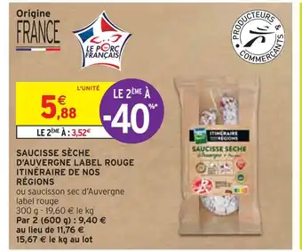 Intermarché ITINÉRAIRE DE NOS RÉGIONS SAUCISSE SÈCHE D’AUVERGNE LABEL ROUGE offre