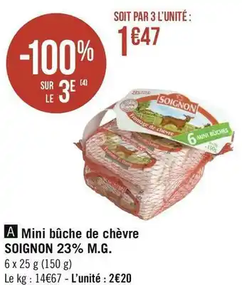 Géant Casino Soignon mini bûche de chèvre 23% m.g offre